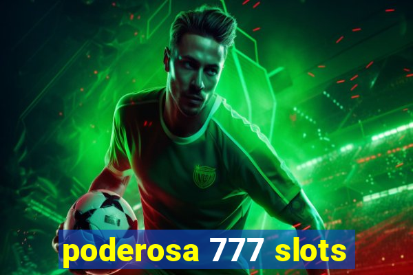 poderosa 777 slots